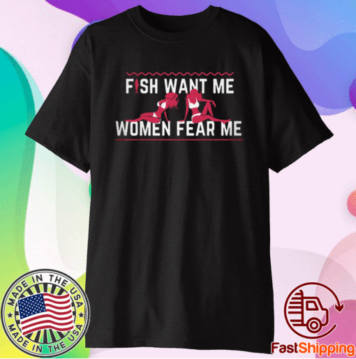 Fish Want Me Women Fear Me Shirt