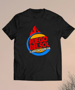 Fuego Delsol Flame On Game On T-Shirt