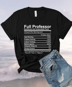 Full Professor Nutritional and Undeniable Facts Shirt