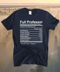 Full Professor Nutritional and Undeniable Facts Shirt