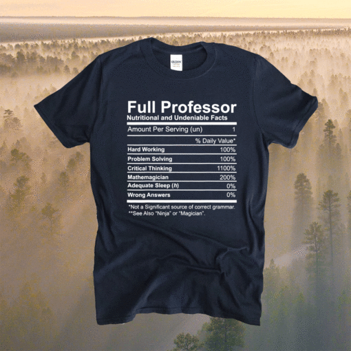 Full Professor Nutritional and Undeniable Facts Shirt