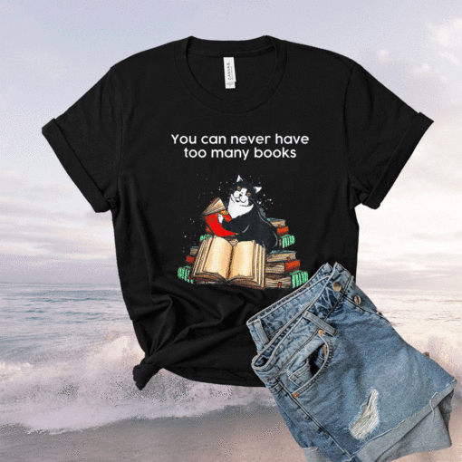 Funny Cat Reading You Can Never Have Too Many Books Shirt