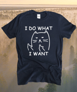 Funny cat I do what I want with my cat shirt