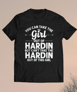 Girl Out Of HARDIN MT MONTANA Gift Funny Home Roots USA Shirt