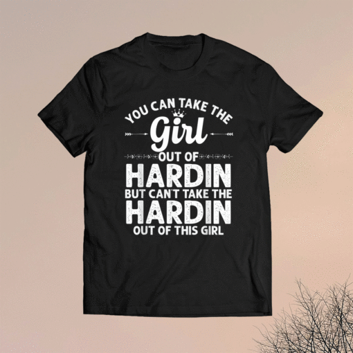 Girl Out Of HARDIN MT MONTANA Gift Funny Home Roots USA Shirt