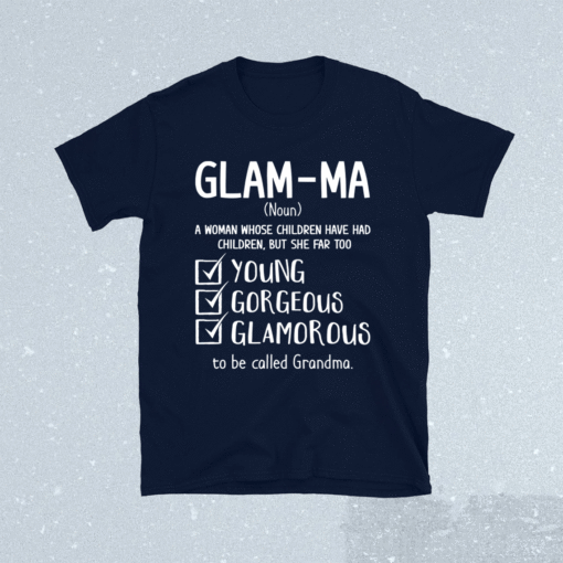 Glam-ma A Woman Whose Children Have Had Children Shirt