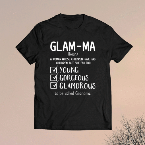 Glam-ma A Woman Whose Children Have Had Children Shirt