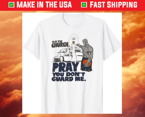 Go to church pray you don't guard me shirt