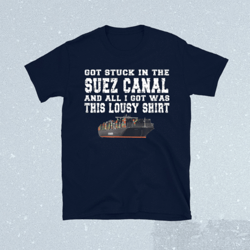 Got stuck in the Suez Canal and all I got was this lousy shirt