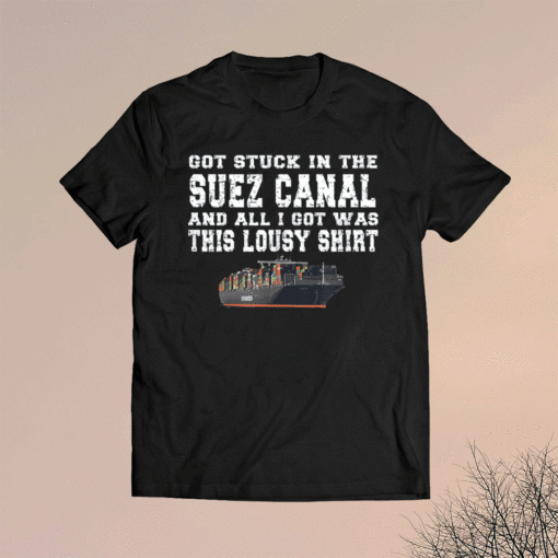 Got stuck in the Suez Canal and all I got was this lousy shirt