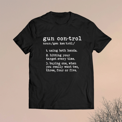 Gun Control Definition Gun Owner Saying 2nd Amendment Shirt