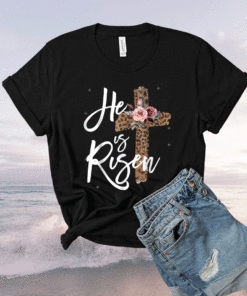 He has Risen Easter Day Jesus Cross Shirt