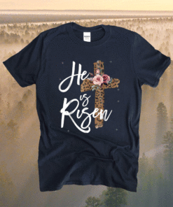 He has Risen Easter Day Jesus Cross Shirt