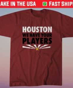 Houston We Have Your Players AZ Football Shirt