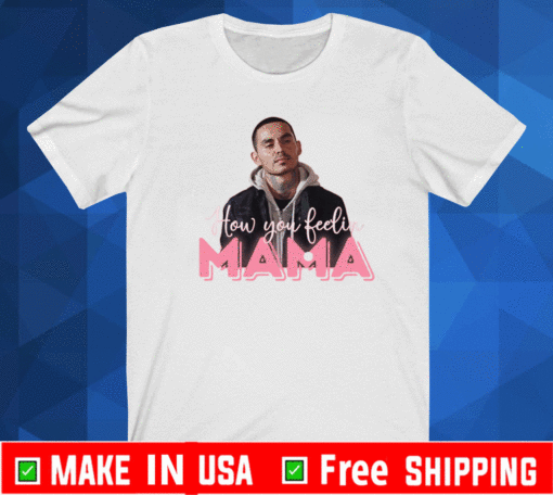 How you feeling Mama 2021 T-Shirt