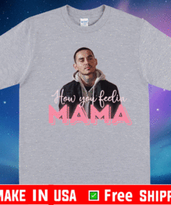 How you feeling Mama 2021 T-Shirt