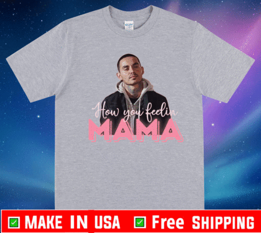 How you feeling Mama 2021 T-Shirt