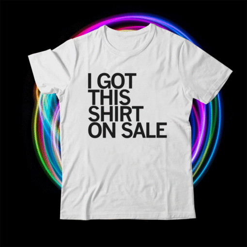 I Got This Shirt On Sale T-Shirt