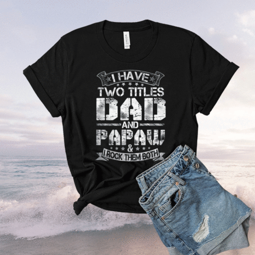 I Have Two Titles Dad And Papaw Funny Fathers Day T-Shirt