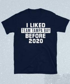 I Liked Team Tampa Bay Before 2020 Shirt