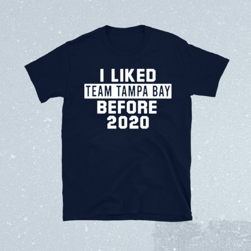 I Liked Team Tampa Bay Before 2020 Shirt