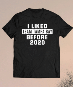 I Liked Team Tampa Bay Before 2020 Shirt