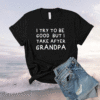 I Try To Be Good But I Take After Grandpa Funny Father's Day Shirt