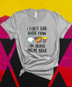 I can talk right now I’m doing mom shit shirt