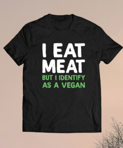 I eat meat but i identify as a vegan t-shirt