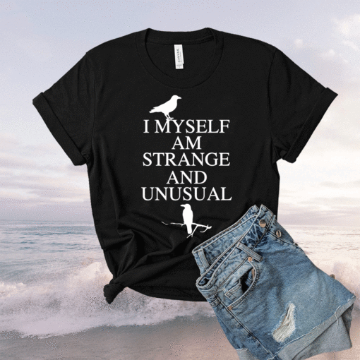 I myself am strange and unusual t-shirt