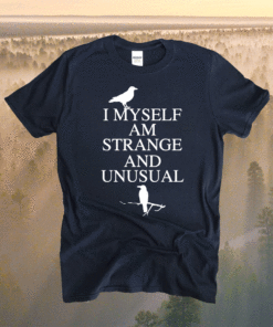 I myself am strange and unusual t-shirt