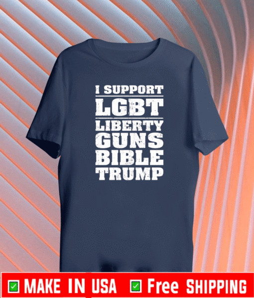 Buy I support LGBT liberty guns bible trump Shirt