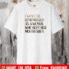 I won’t be remembered as a woman who kept her mouth shut 2021 T-Shirt