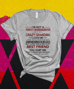 Im Not A Perfect Granddaughter But My Crazy Grandma Loves Me And That Is Enough T-Shirt