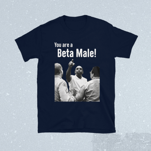 JLPtalk Show You Are A Beta Male Shirt