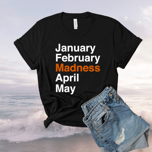 January February Madness April May Shirt