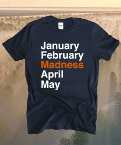 January February Madness April May Shirt