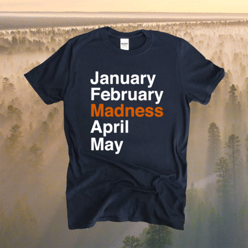 January February Madness April May Shirt