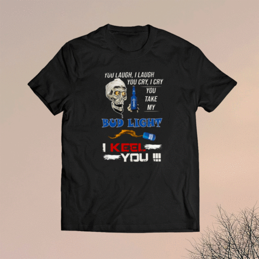 Jeff dunham I Cry You Take My I Keel You Shirt