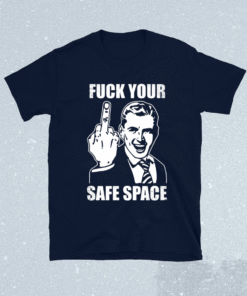 Jokes Fuck Your Safe Space Shirt