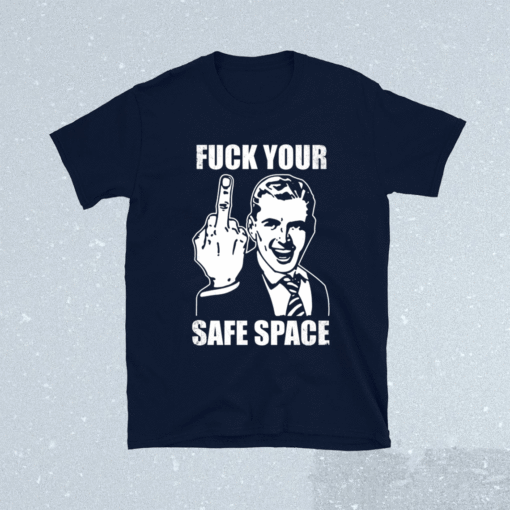 Jokes Fuck Your Safe Space Shirt