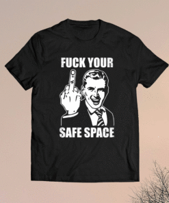 Jokes Fuck Your Safe Space Shirt