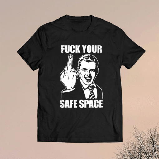 Jokes Fuck Your Safe Space Shirt