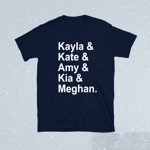 Kayla Kate Amy Kia Meghan Shirt