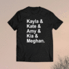 Kayla Kate Amy Kia Meghan Shirt