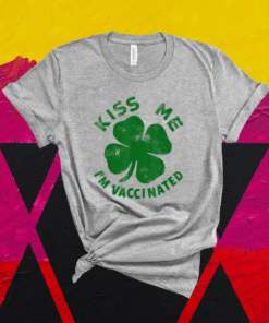 Kiss Me I'm Irish & Vaccinated St Patrick's Day 2021 Shirt