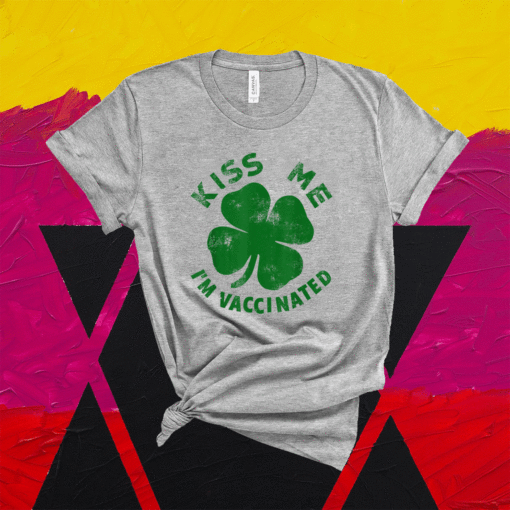 Kiss Me I'm Irish & Vaccinated St Patrick's Day 2021 Shirt