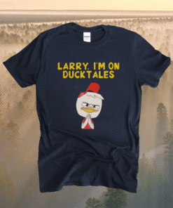 Larry I’m on Ducktales Shirt