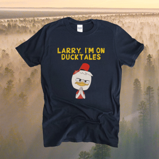 Larry I’m on Ducktales Shirt