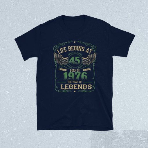 Life Begins At 45 Vintage Born in Quality 1976 The Year Shirt